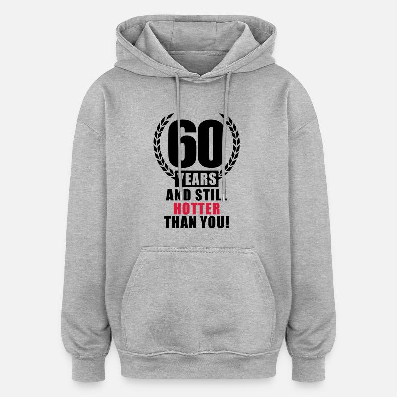 60_years_still_hotter_t2 - Sweat à capuche oversize unisexe - gris chiné