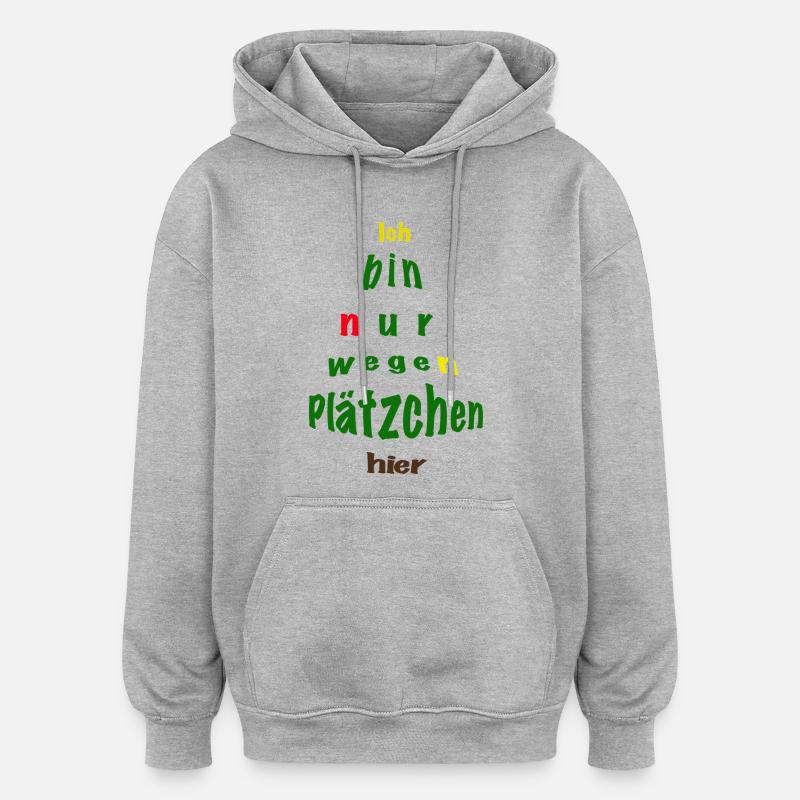 Ich bin nur wegen Plätzchen hier - Oversized Unisex Hoodie - Grau meliert