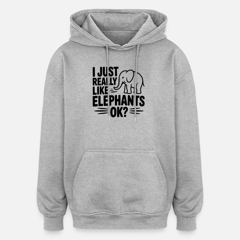 I Just Really Like Elephants Ok? - Oversized Unisex Hoodie - heather grey