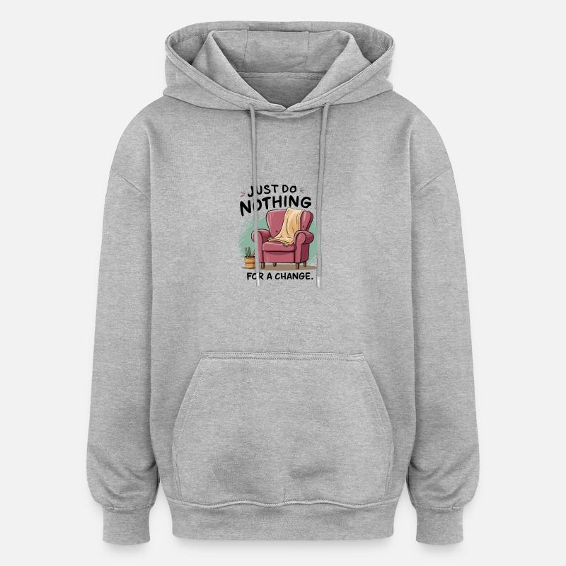 Pour changer, ne faites rien. - Sweat à capuche oversize unisexe - gris chiné