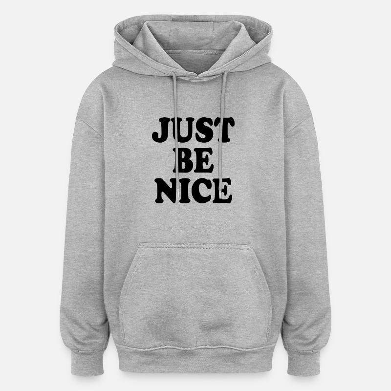 Just be nice - Sweat à capuche oversize unisexe - gris chiné