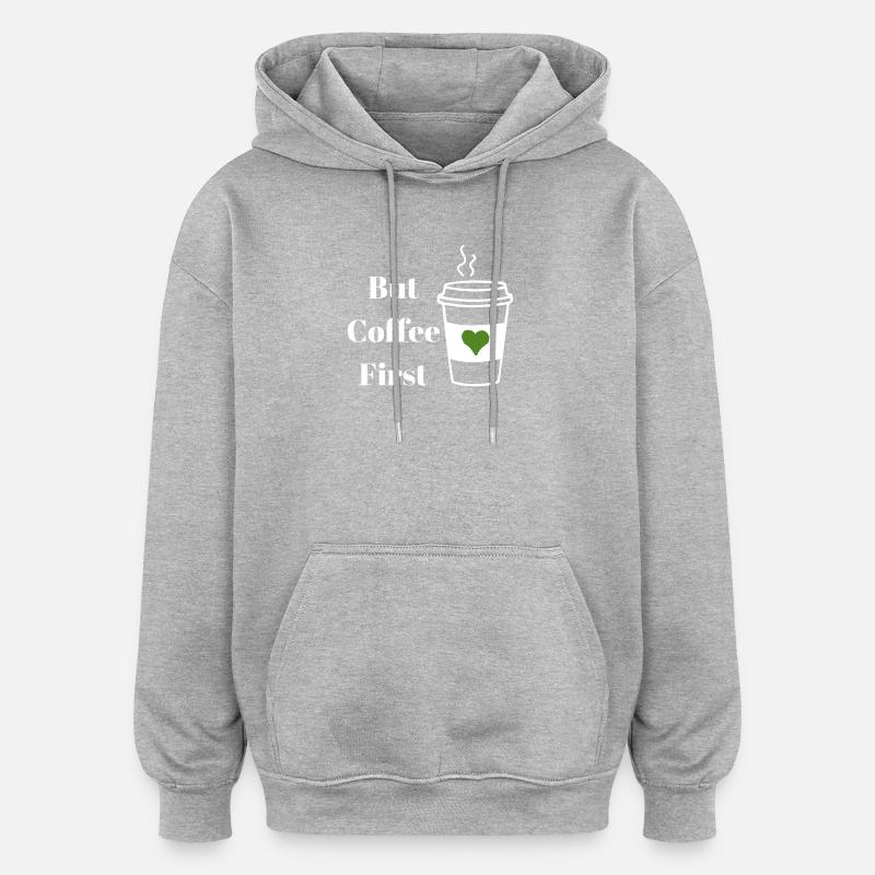 But Coffee First White - Oversized Unisex Hoodie - heather grey