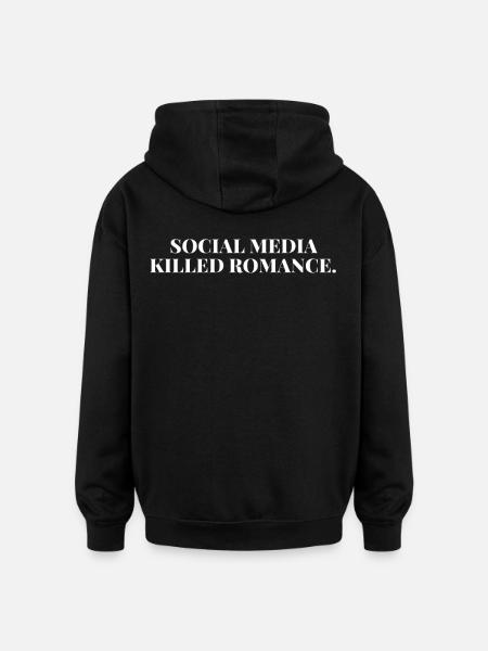 SOCIAL MEDIA KILLED ROMANCE - Oversized Unisex Hoodie - black