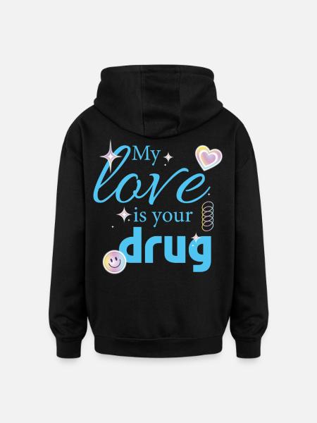 My Love Is Your Drug - Oversized Unisex Hoodie - black