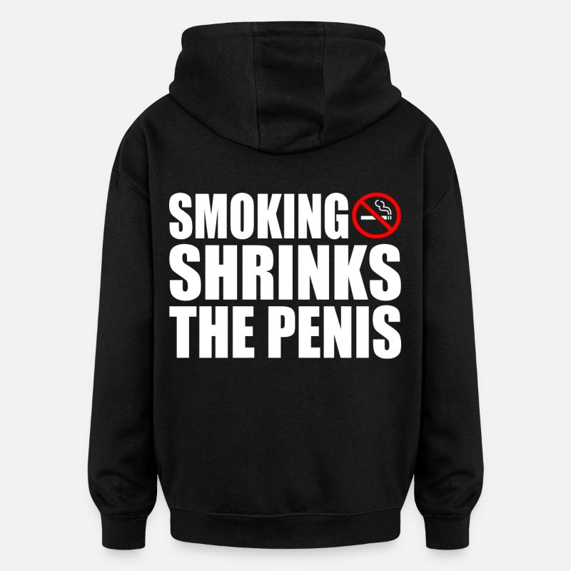 Smoking shrinks the penis - Oversized Unisex Hoodie - black