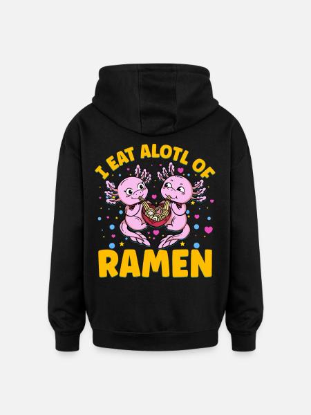 I eatalotl of Ramen - Oversized Unisex Hoodie - black