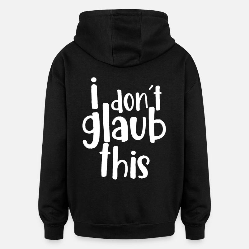 i don´t glaub this - Oversized Unisex Hoodie - Schwarz