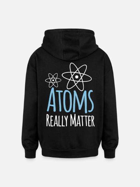 Physics Atoms Really Matter - Oversized Unisex Hoodie - black
