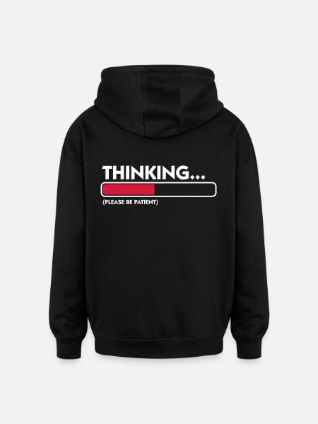 I m thinking .... Patience please! - Oversized Unisex Hoodie - black