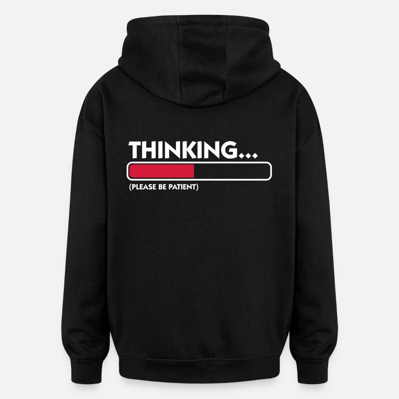 I m thinking .... Patience please! - Oversized Unisex Hoodie - black