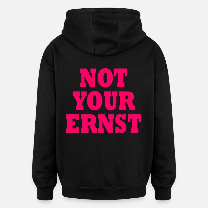 Not your ernst - Oversized Unisex Hoodie - Schwarz