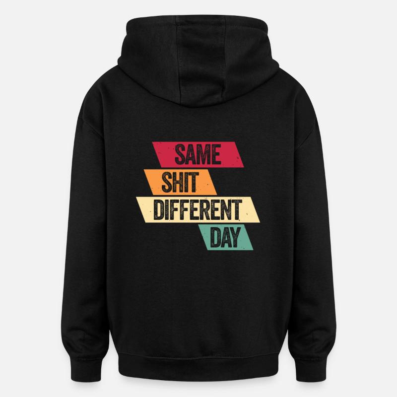 Same Shit - Different Day - Oversized Unisex Hoodie - black