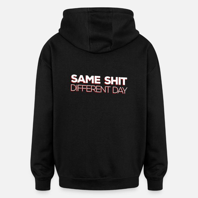 Same Shit - Different Day - Oversized Unisex Hoodie - black
