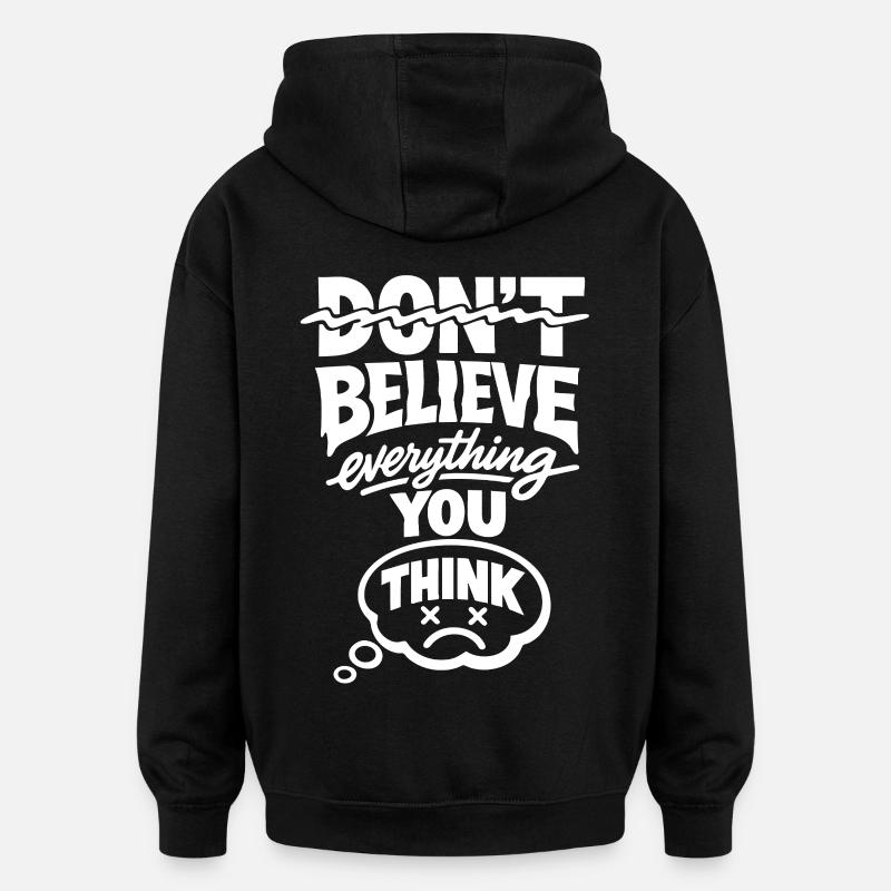Don’t Believe Everything You Think Statement - Oversized Unisex Hoodie - Schwarz