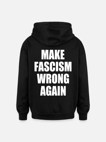 make fascism wrong again - Oversized Unisex Hoodie - Schwarz