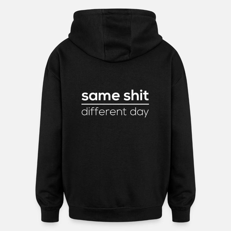 Same Shit - Different Day - Oversized Unisex Hoodie - black