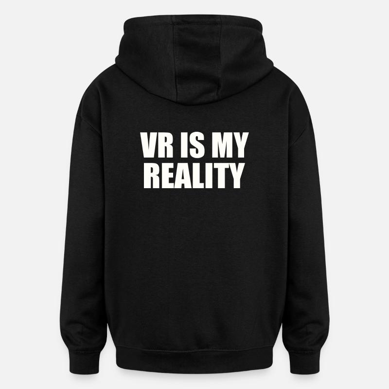 VR is my REALITY - Oversized Unisex Hoodie - black