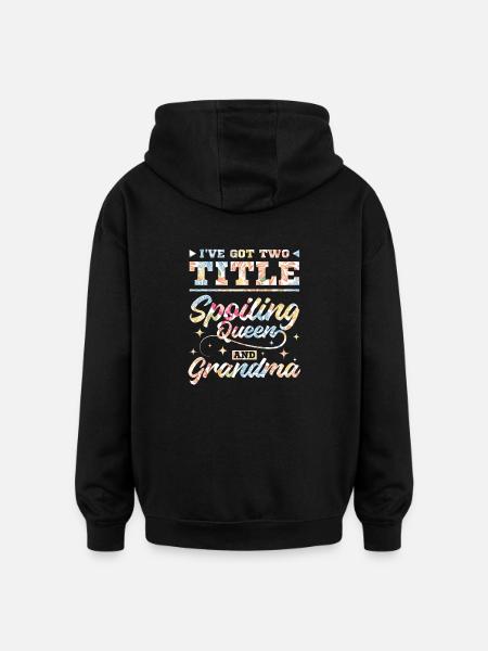 Spoiling queen and grandma - Oversized Unisex Hoodie - black