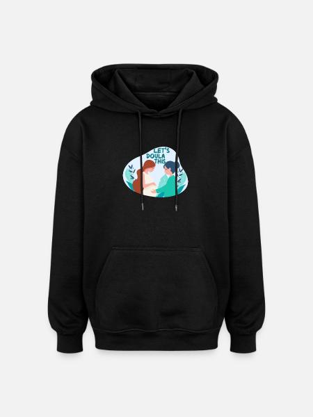 Doula Pregnant Obstetrician Let's Doula This - Oversized Unisex Hoodie - black