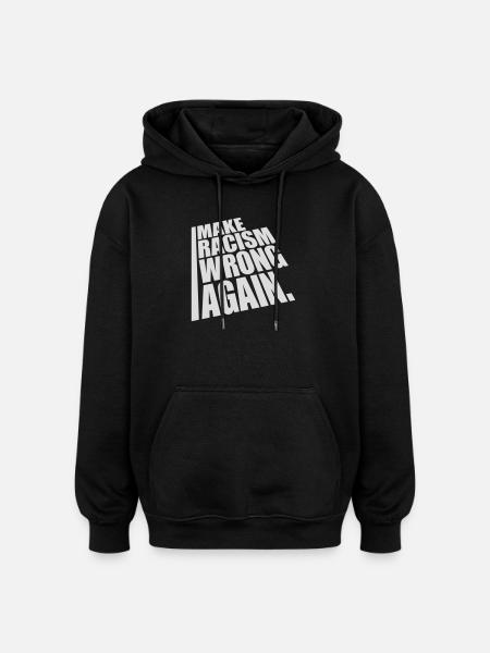 make racism wrong again - Oversized Unisex Hoodie - black