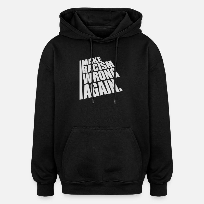 make racism wrong again - Oversized Unisex Hoodie - black