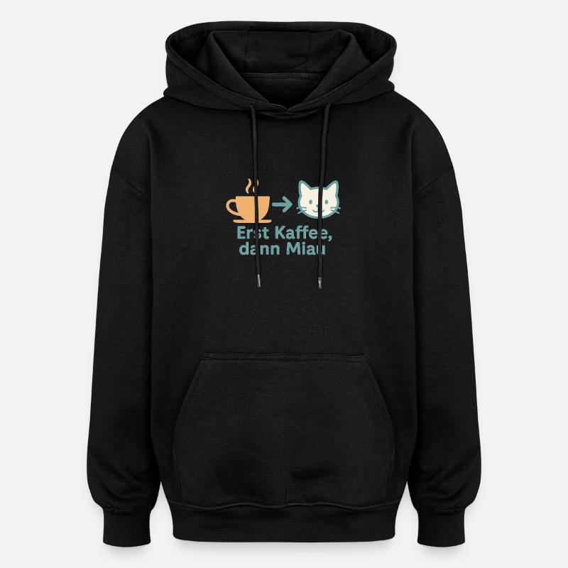 Erst Kaffee, dann Miau - Oversized Unisex Hoodie - Schwarz