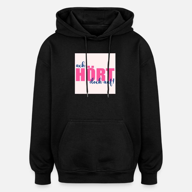 AUFHÖREN SPRÜCHE - Oversized Unisex Hoodie - Schwarz