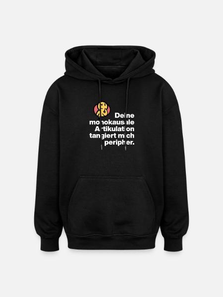 YOUR MONOCAUSAL ARTICULATION, STUPID SARCASM - Oversized Unisex Hoodie - black