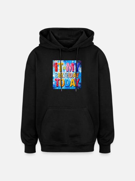 It Is My Birthday Today - Oversized Unisex Hoodie - black