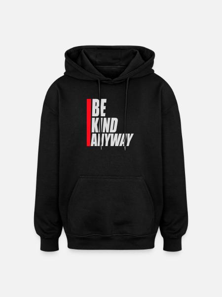 Be Kind Anyway Friendliness Statement Saying - Oversized Unisex Hoodie - black
