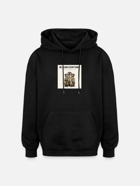 We Heard Everything Funny Meerkat - Oversized Unisex Hoodie - Schwarz