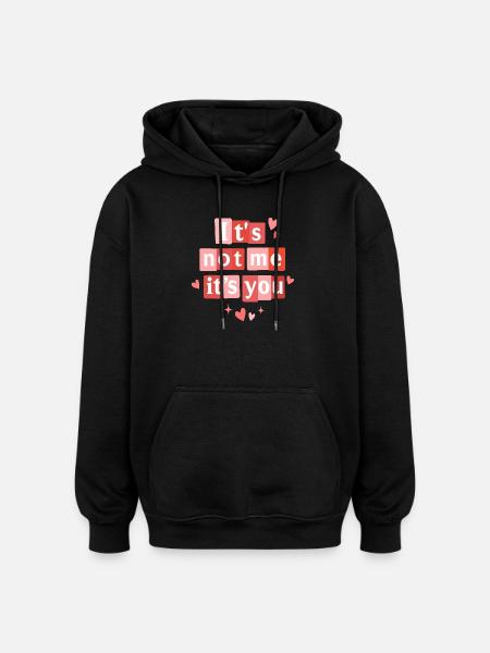 Det er ikke mig, det er dig, sjovt valentinscitat - Oversize unisex hoodie - sort