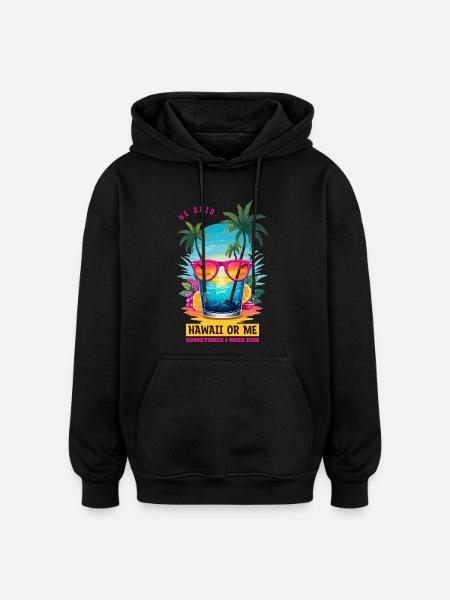 Er sagte: Hawaii oder ich - Oversized Unisex Hoodie - Schwarz
