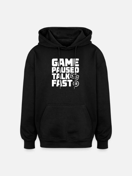 Game Paused Talk Fast - Oversized Unisex Hoodie - black