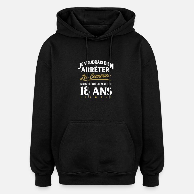 Conneries 18 ans cadeau - Sweat à capuche oversize unisexe - noir