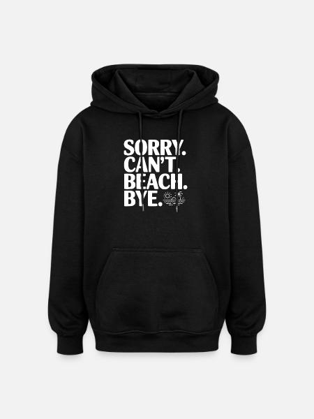 Sorry. Can't. Beach. Bye. - Oversized Unisex Hoodie - black