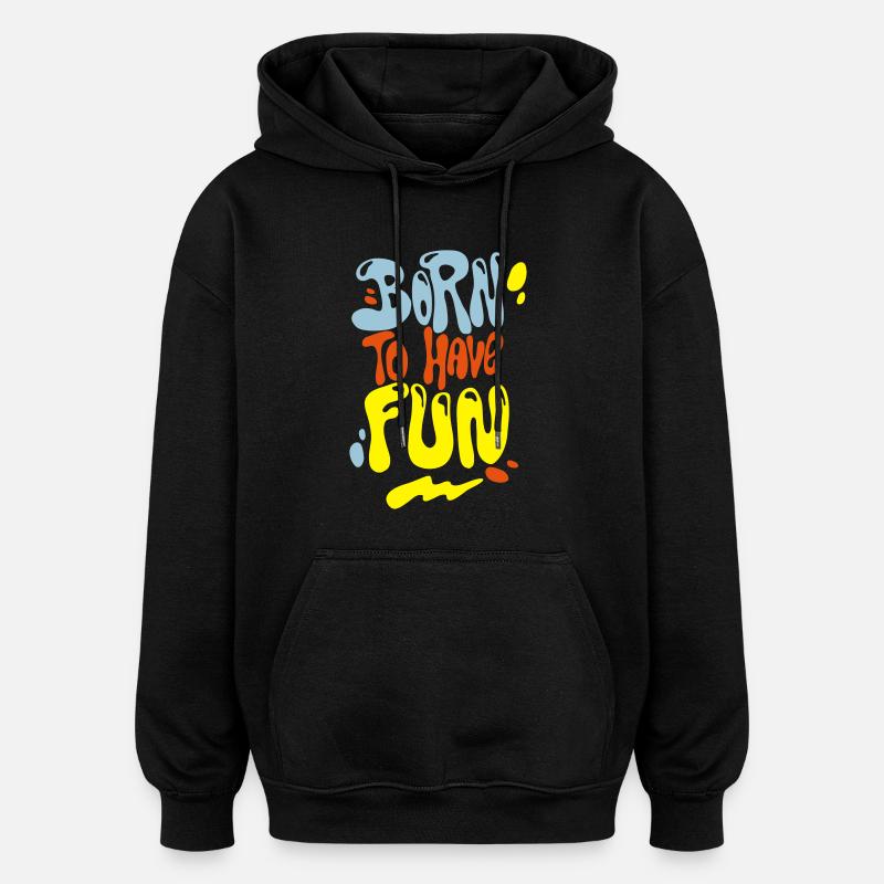 Né à avoir du plaisir - Sweat à capuche oversize unisexe - noir