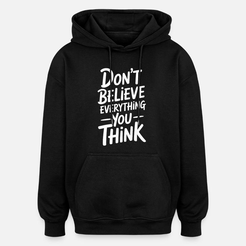 Glaub nicht alles, was du denkst - Oversized Unisex Hoodie - Schwarz