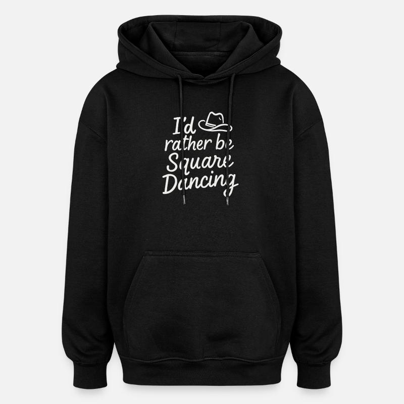 I'd rather be Square Dancing - Oversized Unisex Hoodie - black