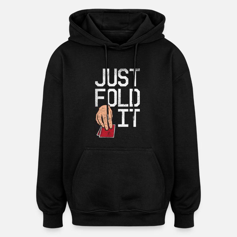 Just Fold It Pokerspieler - Oversized Unisex Hoodie - Schwarz