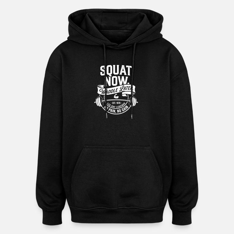 Squat Now Waddle Later - Oversized Unisex Hoodie - black