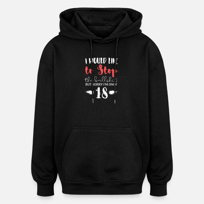 Ich möchte den Bullshit 18 stoppen - Oversized Unisex Hoodie - Schwarz