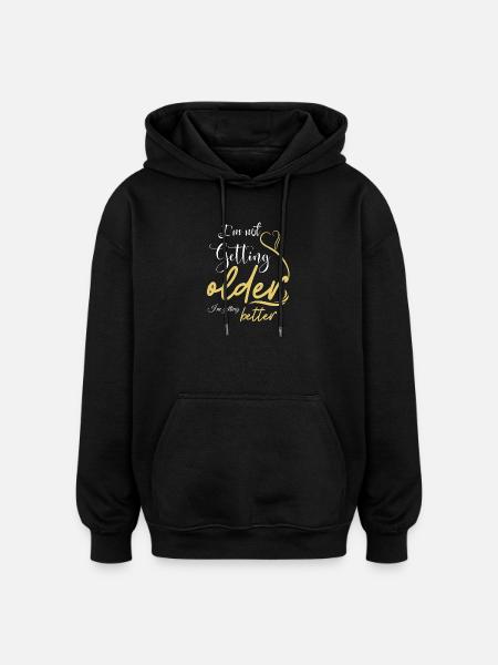 Not Getting Older, Getting Better - Oversized Unisex Hoodie - black