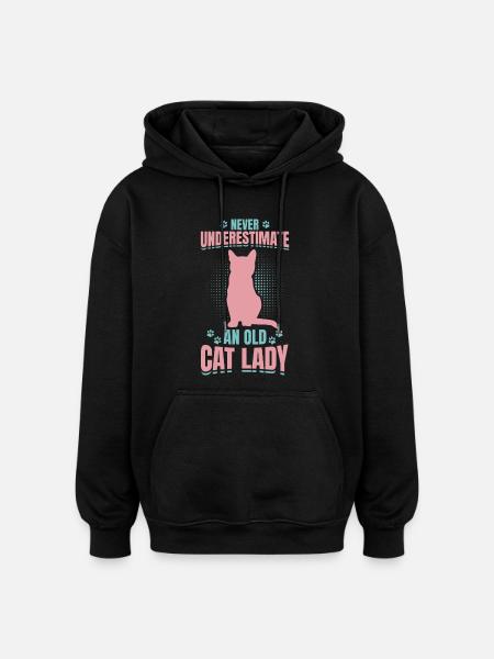 Never Underestimate An Old Cat Lady - Oversized Unisex Hoodie - black