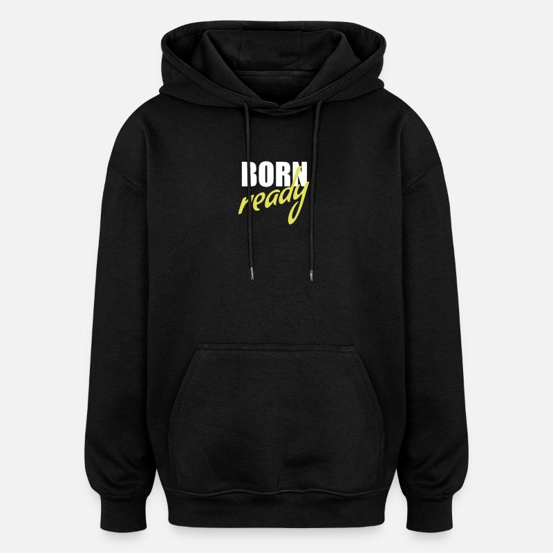Born ready - Oversized Unisex Hoodie - black