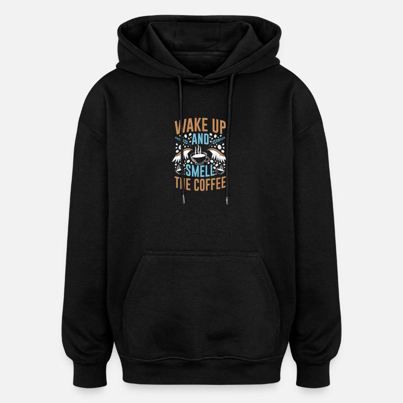 Réveillez-vous et sentez l’odeur du café - Sweat à capuche oversize unisexe - noir