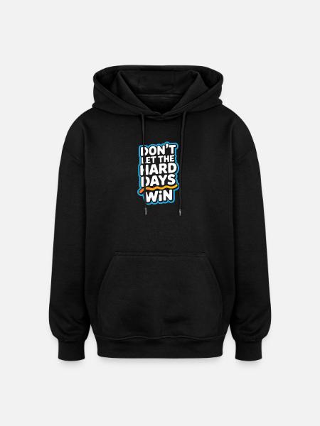 Dont Let The Hard Days Win - Oversized Unisex Hoodie - black