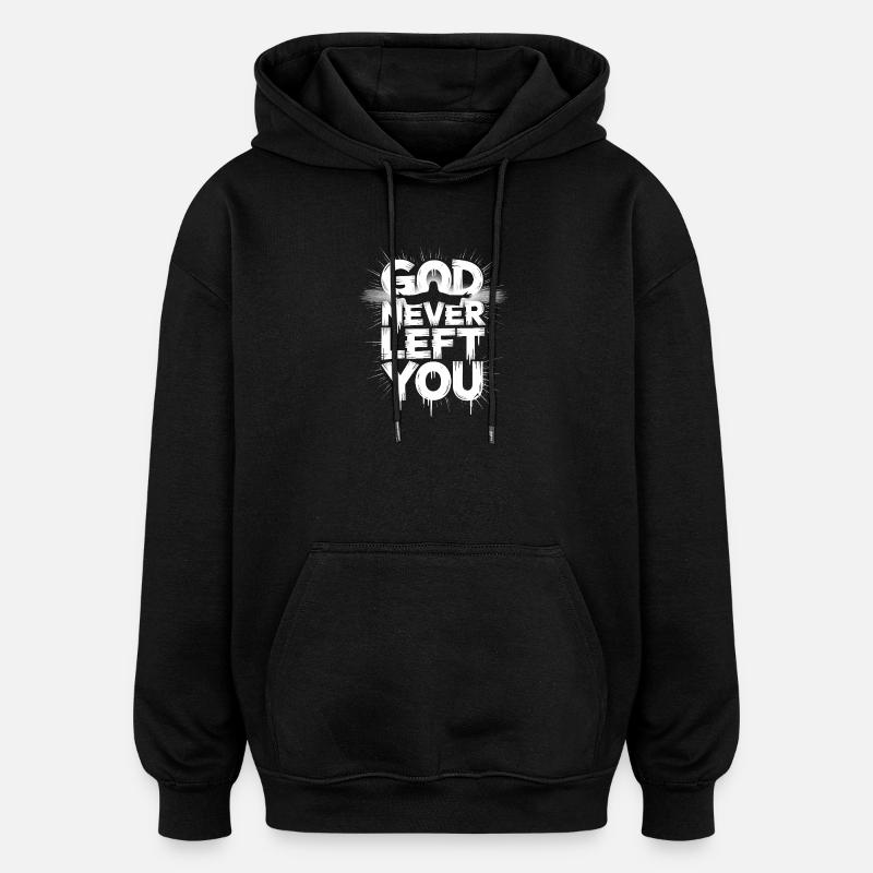 God Never Left You Design - Oversized Unisex Hoodie - black