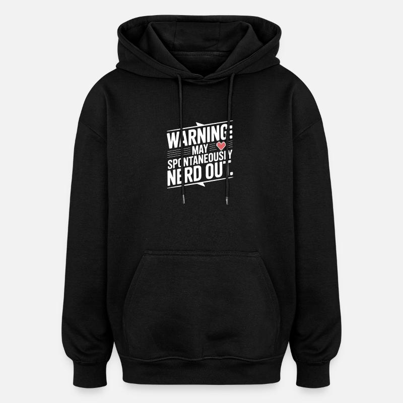 Warning May Spontaneously Nerd Out - Oversized Unisex Hoodie - black