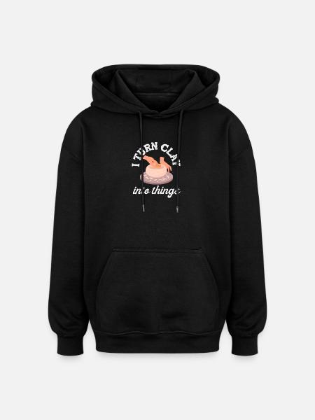 Pottery: I shape clay into things - Oversized Unisex Hoodie - black